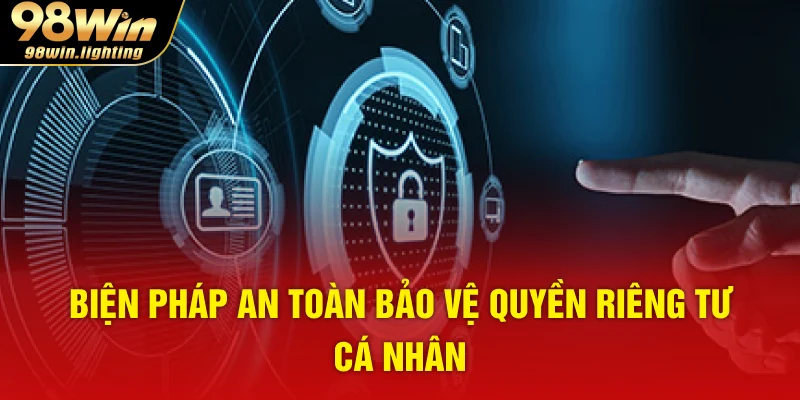 Biện pháp an toàn bảo vệ quyền riêng tư cá nhân