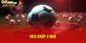 kèo chấp 2 quả