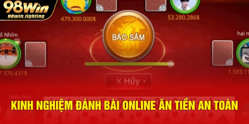 Kinh nghiệm đánh bài online ăn tiền an toàn