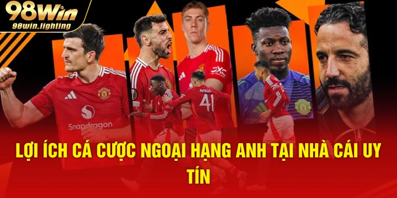 Lợi ích cá cược ngoại hạng anh tại nhà cái uy tín