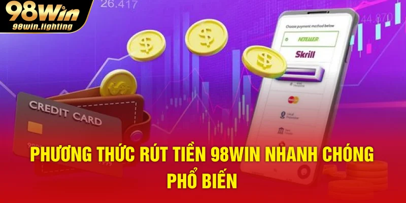 Phương thức rút tiền 98WIN nhanh chóng phổ biến