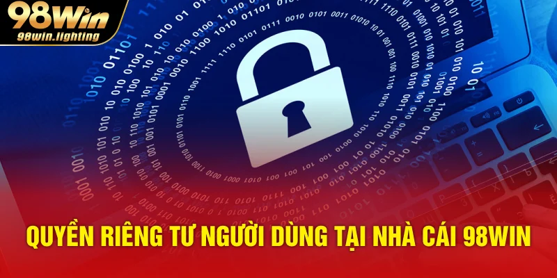 Quyền riêng tư người dùng tại nhà cái 98WIN