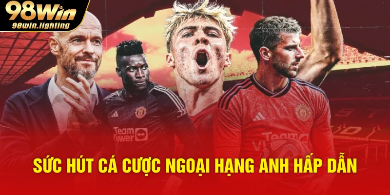 Sức hút cá cược ngoại hạng anh hấp dẫn