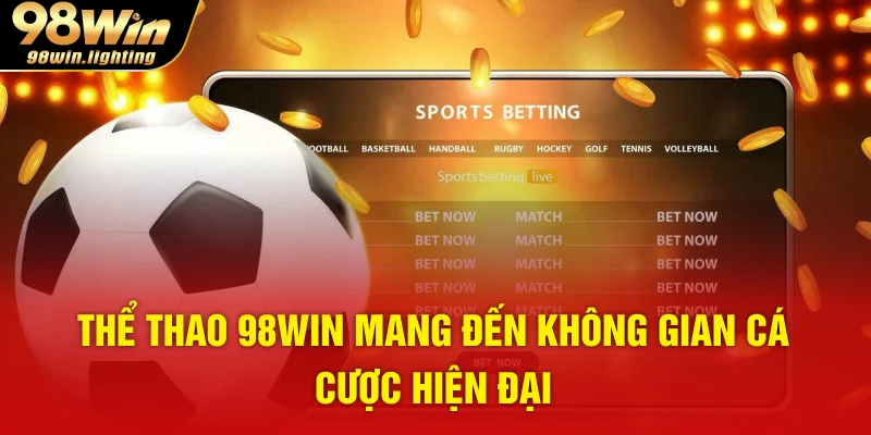 Thể thao 98WIN mang đến không gian cá cược hiện đại