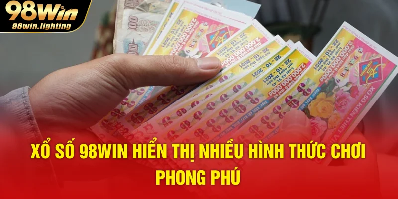 Xổ số 98WIN hiển thị nhiều hình thức chơi phong phú